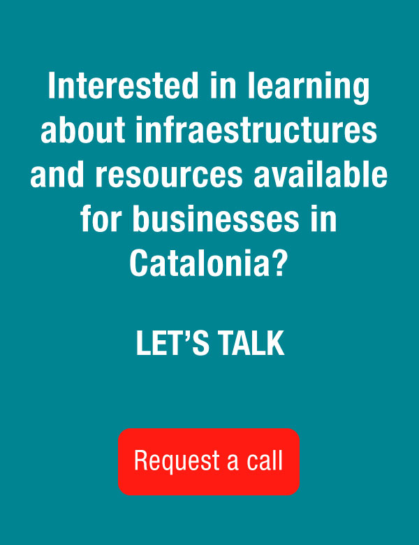Interested in learning about infraestructures and resources available for businesses in Catalonia? Let's talk. Request a call