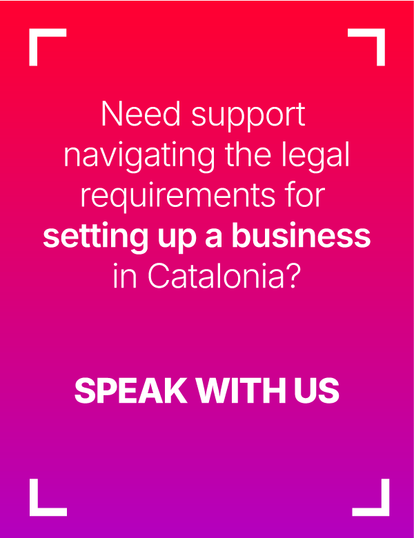 Need suport navigating the legal requirements for setting up a business in Catalonia? Speak with us